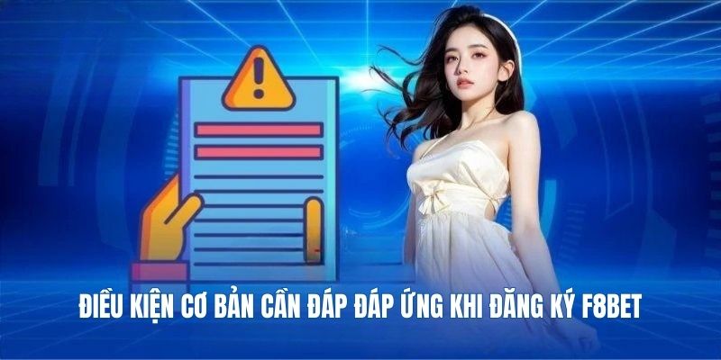 Điều kiện cần biết trước khi đăng ký F8bet