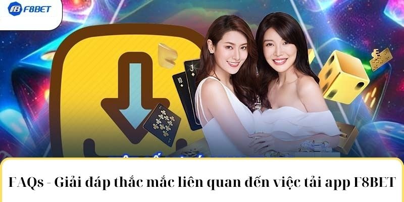 Giải đáp thắc mắc khi tải app F8bet