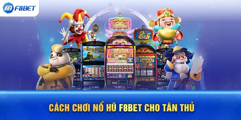 Hướng dẫn chơi nổ hũ F8bet