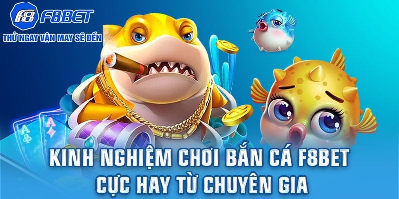 Mẹo chơi bắn cá F8bet hiệu quả